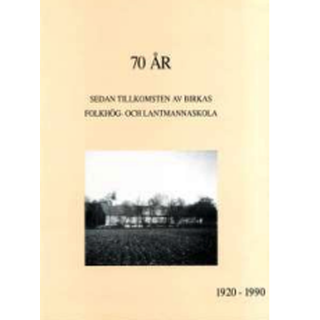 70 år sedan tillkomsten av Birkas folkhög- och lantmannaskola 1920 - 1990